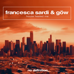Francesca Sardi & GöW - House Healed Me