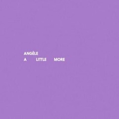 A Little More Angèle As long as I try, I know