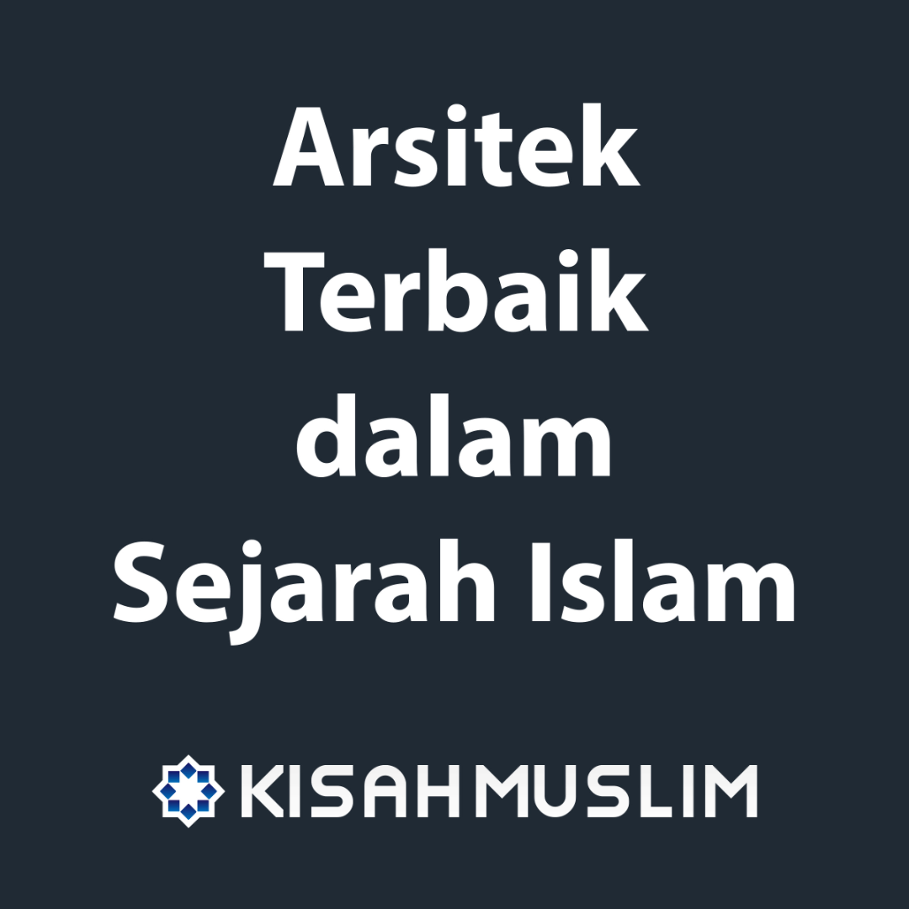 Kisah Muslim: Arsitek Terbaik Dalam Sejarah Islam episode artwork
