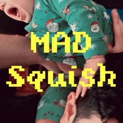 MAD SQUISH (Bug-eyed and Sassy Low-End Buffet Mix)