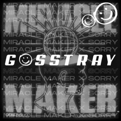 Miracle Maker x Sorry (GOSSTRAY Mashup) FREE DOWNLOAD