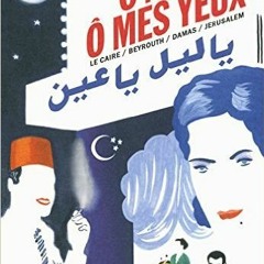Read/Download Ô nuit, ô mes yeux: Le Caire / Beyrouth / Damas / Jérusalem BY : Lamia Ziadé