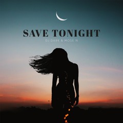 Dj Dark & Mose N - Save Tonight