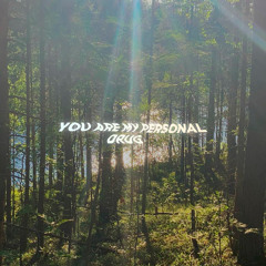 You Are My Personal Drug