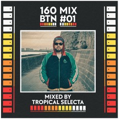 160 BTN #01 Mixed By Tropical Selecta