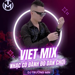 Demo SIÊU PHẨM - VIETMIX NHẠC CỔ ĐÁNH ĐỔ DÂN CHƠI - DJ TRUONG MIN MIX