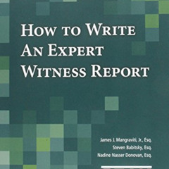 Read EBOOK 💚 How to Write an Expert Witness Report by  James J. Mangraviti,Steven Ba