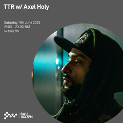 TTR w/ Axel Holy 11TH JUN 2022