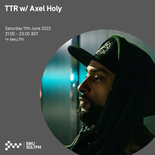 TTR w/ Axel Holy 11TH JUN 2022