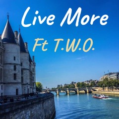 Live More Ft T.W.O.