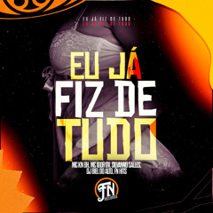 MTG - EU JÁ FIZ DE TUDO = ( ( DJ BIEL DO ALTO E KN BH ) ) - Feat MC IGORGV,  SILVANNO SALES , MC KN BH E BIEL DO ALTO