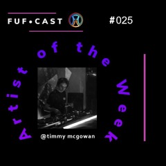 FUF Cast # 025 @timmy mcgowan