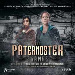 The Paternoster Gang: Future Outcomes 2 | Episode 2: The Match Factory Haunting
