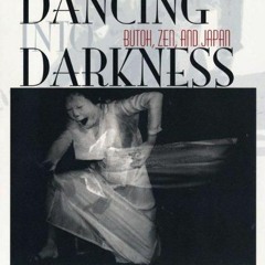 ❤ PDF Read Online ❤ Dancing Into Darkness: Butoh, Zen, and Japan ipad
