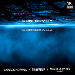 Waves On Waves After Dark x Crimewave x Waves_On_Waves  "Conformity"