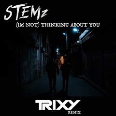 STEMz - (Im not) Thinking About You (Trixy Remix)