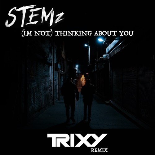 STEMz - (Im Not) Thinking About You (Trixy Remix)