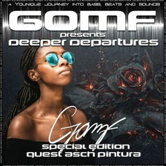 GOMF - Deeper Departure Special Guest Asch Pintura