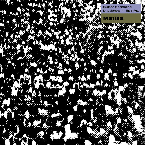 Butter Sessions LYL Radio w/ Matisa - Ep1 Pt 2