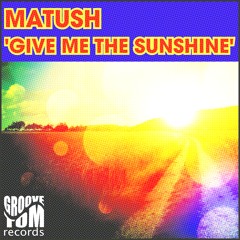 Matush - Give Me The Sunshine (Edit Mix)