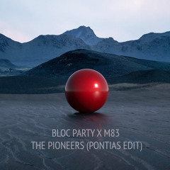 Bloc Party X M83 - The Pioneers (Pontias Edit)