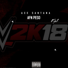 Ace Santana  2k18 Ft. AFN Peso (Prod By Pierre bourne)