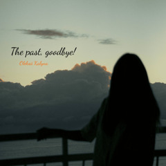 The past, goodbye!