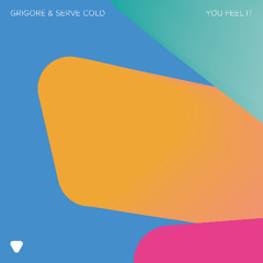 Grigoré & Serve Cold - You Feel It