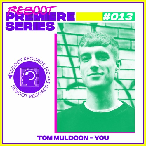 Reboot Weekly Premiere: Tom Muldoon - You (Free Download)