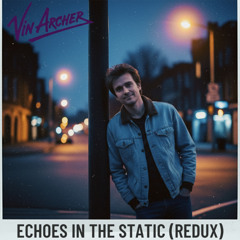 Echoes in the Static (Redux) (feat. Vin Archer)