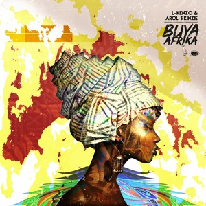 L-Kenzo & Arol $kinzie - Buya Afrika [Album Preview]