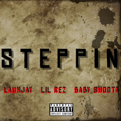 Steppin // LauhJay & Lil Rez & Baby Shoota