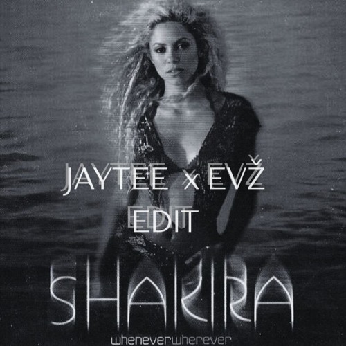 WHENEVER WHEREVER (JAYTEE x EVŽ EDIT) [FREE DL]