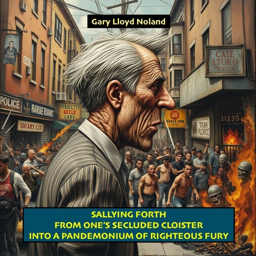 SALLYING FORTH FROM ONE'S SECLUDED CLOISTER INTO A PANDEMONIUM OF RIGHTEOUS FURY