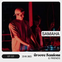 EP. 021 (Feat. Samaha) | Groove Sessions & Friends