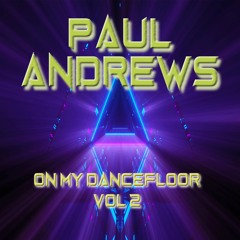 Paul Andrews - On My Dancefloor Volume 2