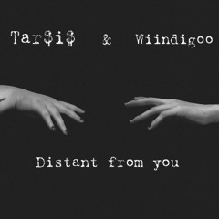 Distant From You Ft. Wiindigoo (Prod. Bloom)