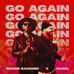 Go Again - Roger Sanchez, HUGEL