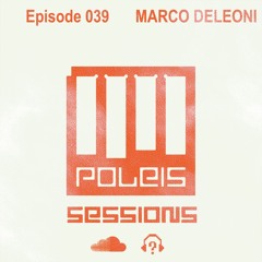 POLEIS SESSIONS - Episode 039 Guestmix MARCO DELEONI