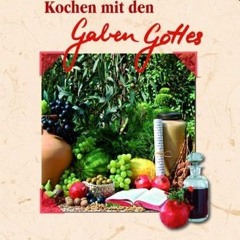 Kochen mit den Gaben Gottes: Früchte und Pflanzen der Bibel (LandLeben)  Full pdf