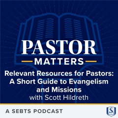 Relevant Resources for Pastors: A Short Guide to Evangelism and Missions - EP189