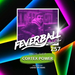 Feverball Radio Show 257 With Ladies On Mars + Special Guest CORTEX POWER