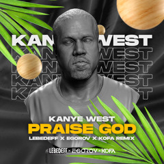 Kanye West - Praise God (Lebedeff x Egorov x KOFA Remix)