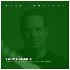 FREE DOWNLOAD: Fatima Yamaha - What's a girl to do (Nick van Gils Unofficial Remix)