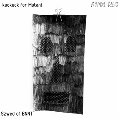 Szwed Of BNNT [kuckuck for Mutant] [28.02.2022]