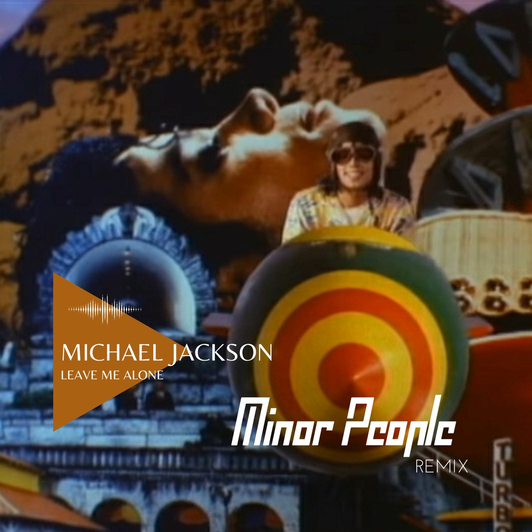 Stream Michael Jackson - Leave Me Alone (Minor People Edit) by