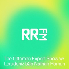 The Ottoman Export Show w/ Loradeniz b2b Nathan Homan