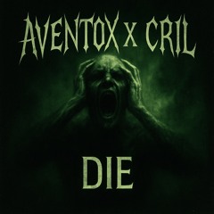 AVENTOX x CRIL - DIE [MSTR KNTRLVRLST]