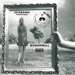 Dj Jack&Sara Productions Remix Wonderwall Oasis!