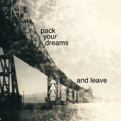 Pack Your Dreams and Leave